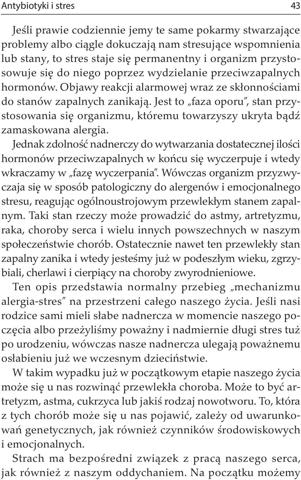 Jest to faza oporu, stan przystosowania się organizmu, któremu towarzyszy ukryta bądź zamaskowana alergia.