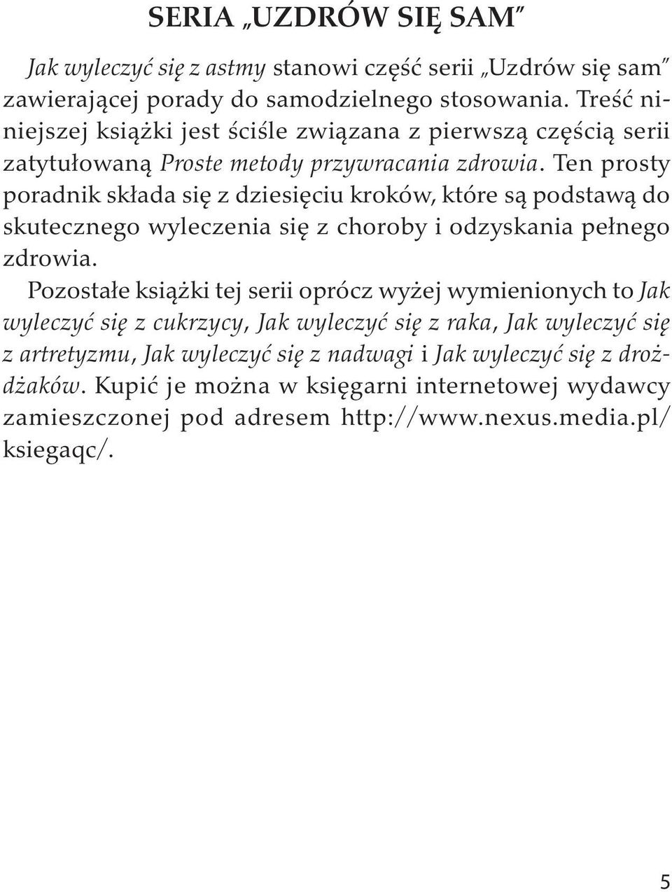 Ten prosty poradnik składa się z dziesięciu kroków, które są podstawą do skutecznego wyleczenia się z choroby i odzyskania pełnego zdrowia.