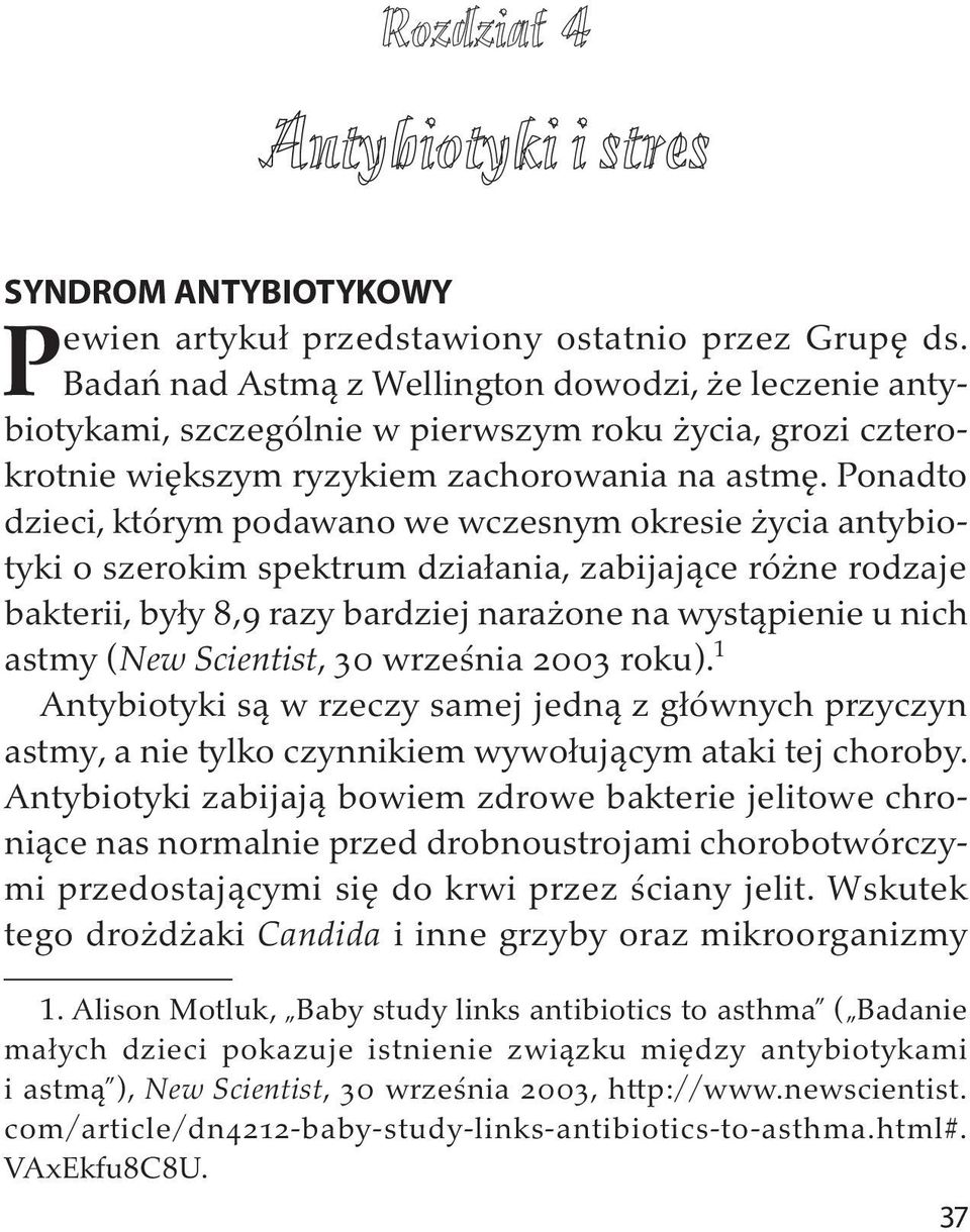 Ponadto dzieci, którym podawano we wczesnym okresie życia antybiotyki o szerokim spektrum działania, zabijające różne rodzaje bakterii, były 8,9 razy bardziej narażone na wystąpienie u nich astmy