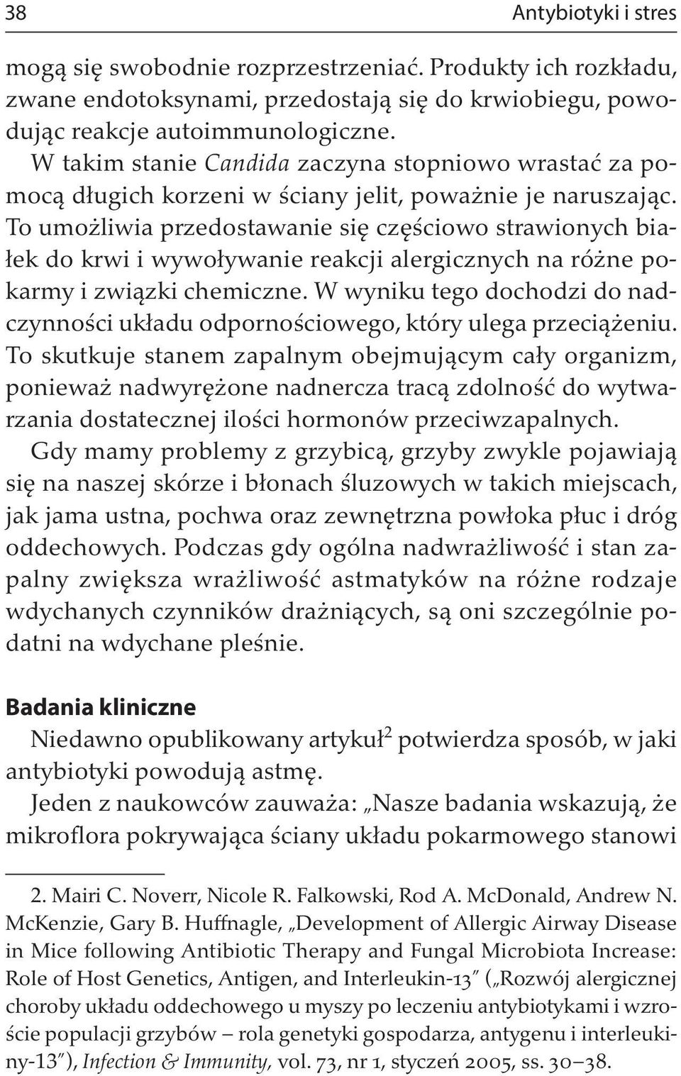 To umożliwia przedostawanie się częściowo strawionych białek do krwi i wywoływanie reakcji alergicznych na różne pokarmy i związki chemiczne.