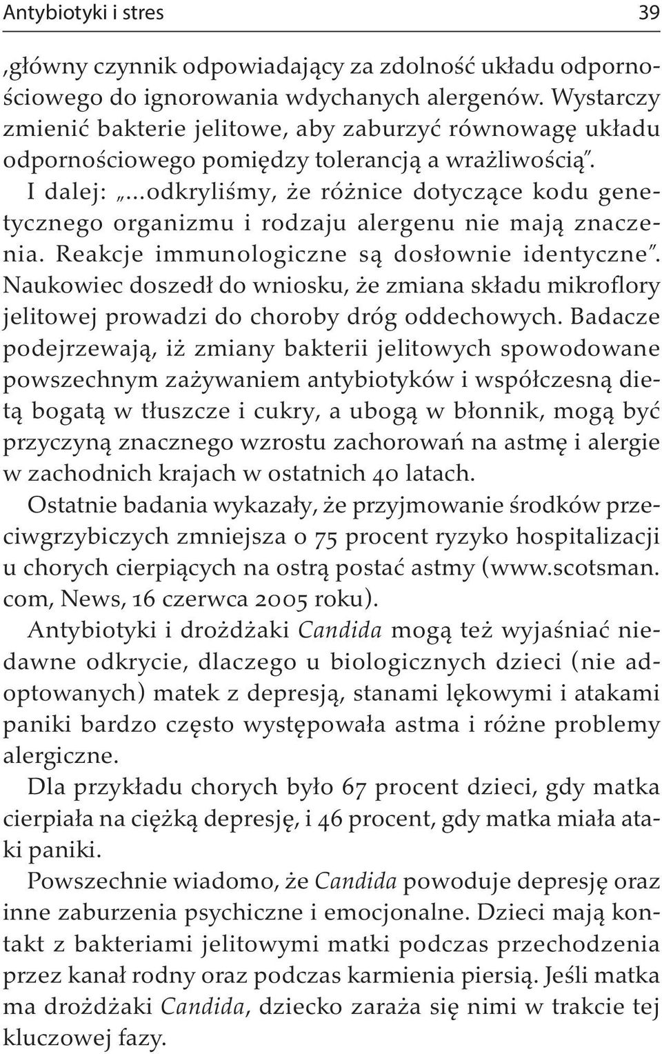 ..odkryliśmy, że różnice dotyczące kodu genetycznego organizmu i rodzaju alergenu nie mają znaczenia. Reakcje immunologiczne są dosłownie identyczne.