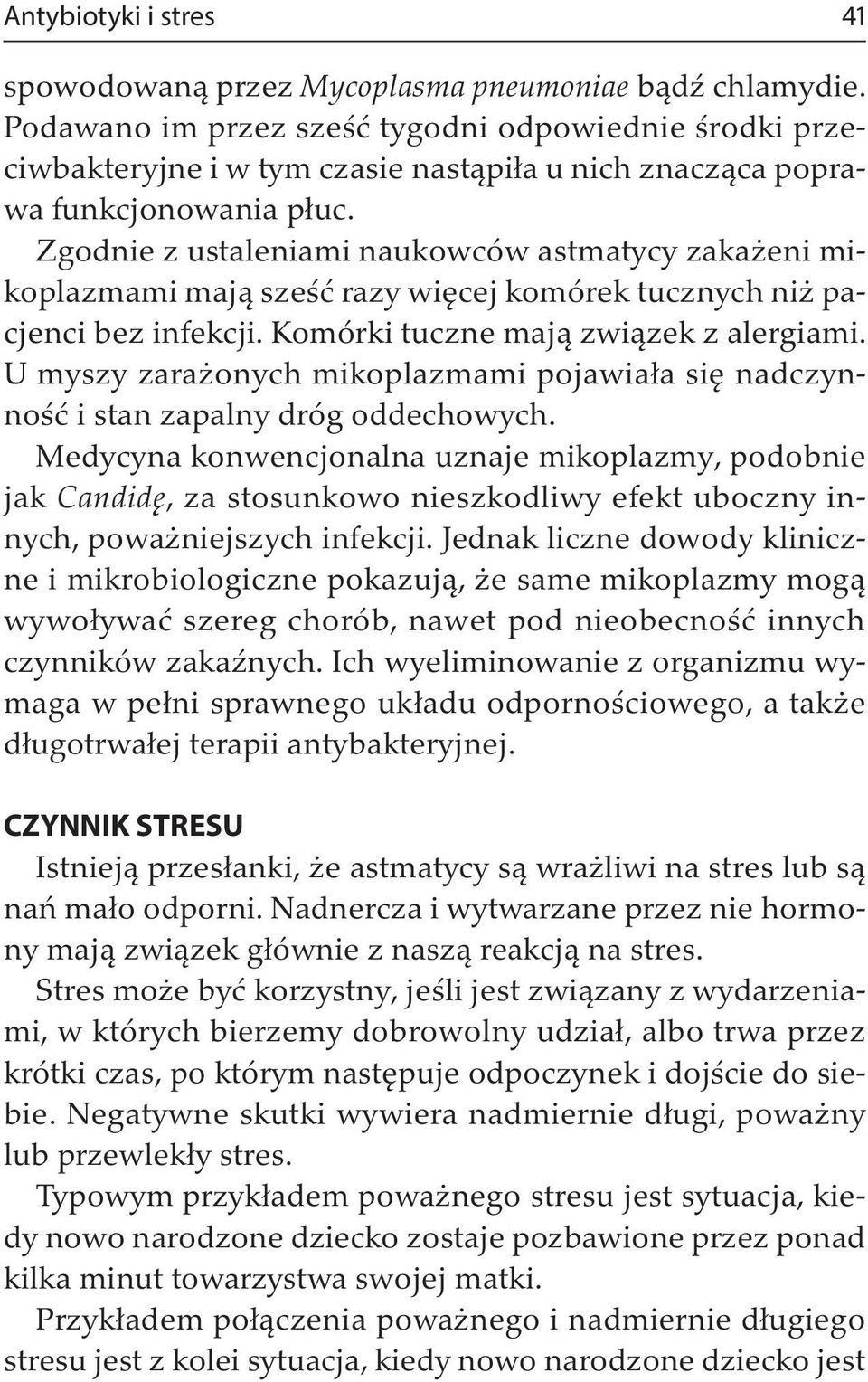 Zgodnie z ustaleniami naukowców astmatycy zakażeni mikoplazmami mają sześć razy więcej komórek tucznych niż pacjenci bez infekcji. Komórki tuczne mają związek z alergiami.