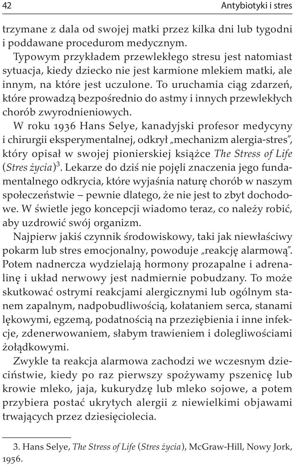 To uruchamia ciąg zdarzeń, które prowadzą bezpośrednio do astmy i innych przewlekłych chorób zwyrodnieniowych.