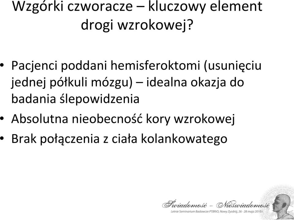 mózgu) idealna okazja do badania ślepowidzenia Absolutna