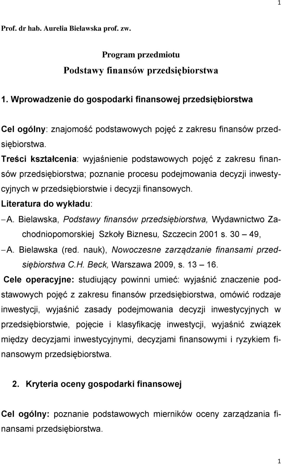 przedsiębiorstwa; poznanie procesu podejmowania decyzji inwestycyjnych w przedsiębiorstwie i decyzji finansowych. A.