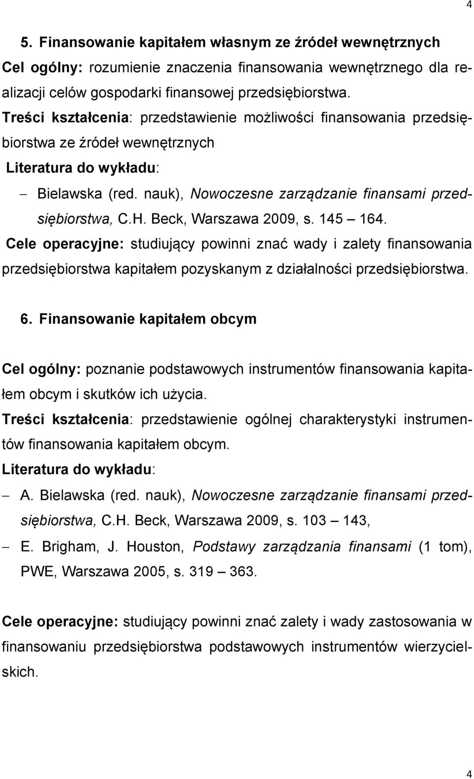 Cele operacyjne: studiujący powinni znać wady i zalety finansowania przedsiębiorstwa kapitałem pozyskanym z działalności 6.