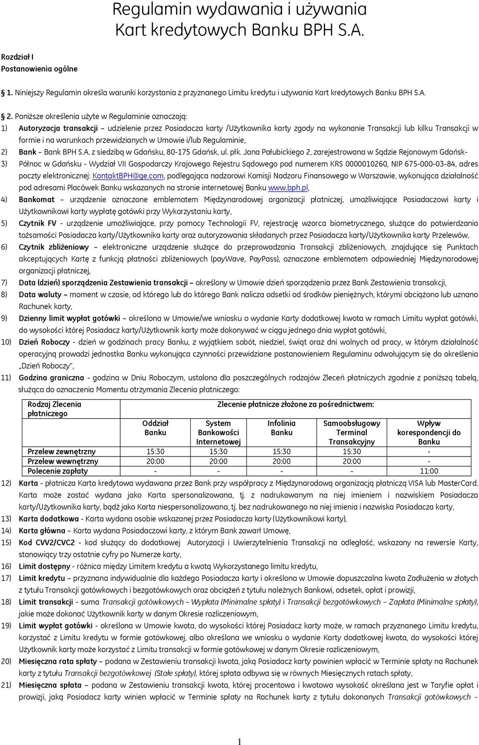 Poniższe określenia użyte w Regulaminie oznaczają: 1) Autoryzacja transakcji udzielenie przez Posiadacza karty /Użytkownika karty zgody na wykonanie Transakcji lub kilku Transakcji w formie i na