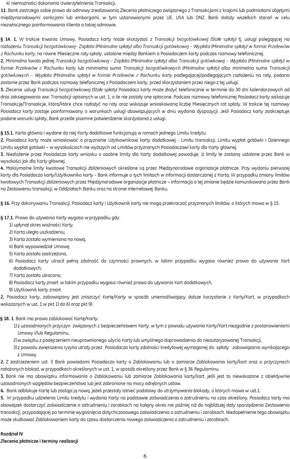 UE, USA lub ONZ. Bank dołoży wszelkich starań w celu niezwłocznego poinformowania Klienta o takiej odmowie. 14