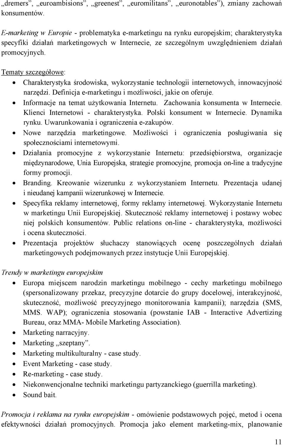 Tematy szczegółowe: Charakterystyka środowiska, wykorzystanie technologii internetowych, innowacyjność narzędzi. Definicja e-marketingu i możliwości, jakie on oferuje.