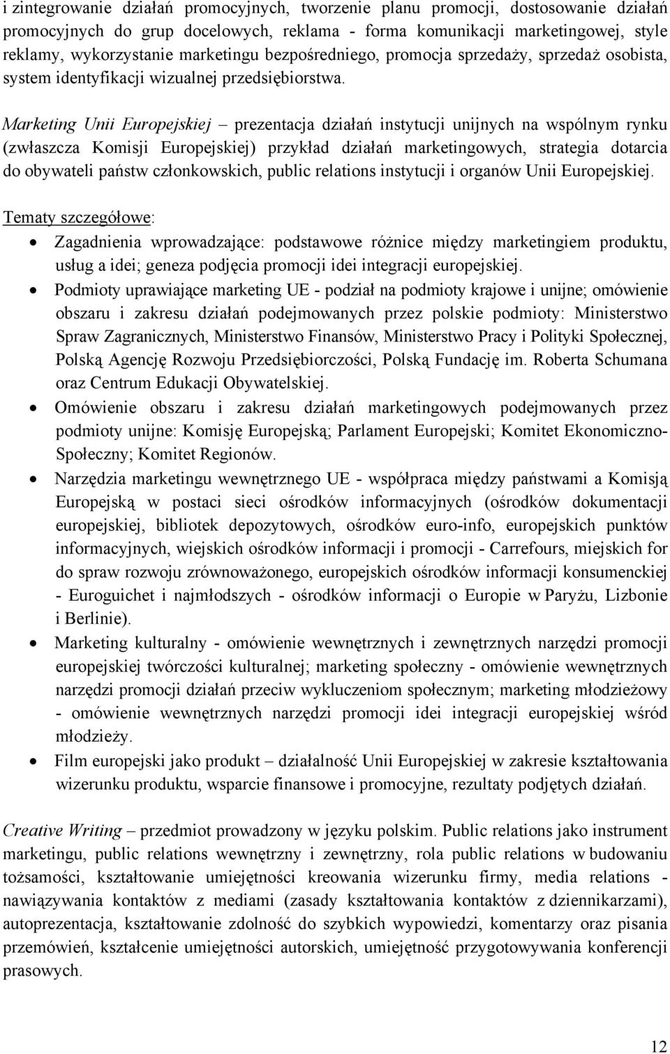 Marketing Unii Europejskiej prezentacja działań instytucji unijnych na wspólnym rynku (zwłaszcza Komisji Europejskiej) przykład działań marketingowych, strategia dotarcia do obywateli państw