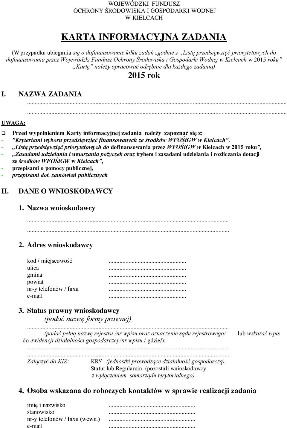 .. Przed wypełnieniem Karty informacyjnej zadania należy zapoznać się z: - Kryteriami wyboru przedsięwzięć finansowanych ze środków WFOŚiGW w Kielcach, - Listą przedsięwzięć priorytetowych do