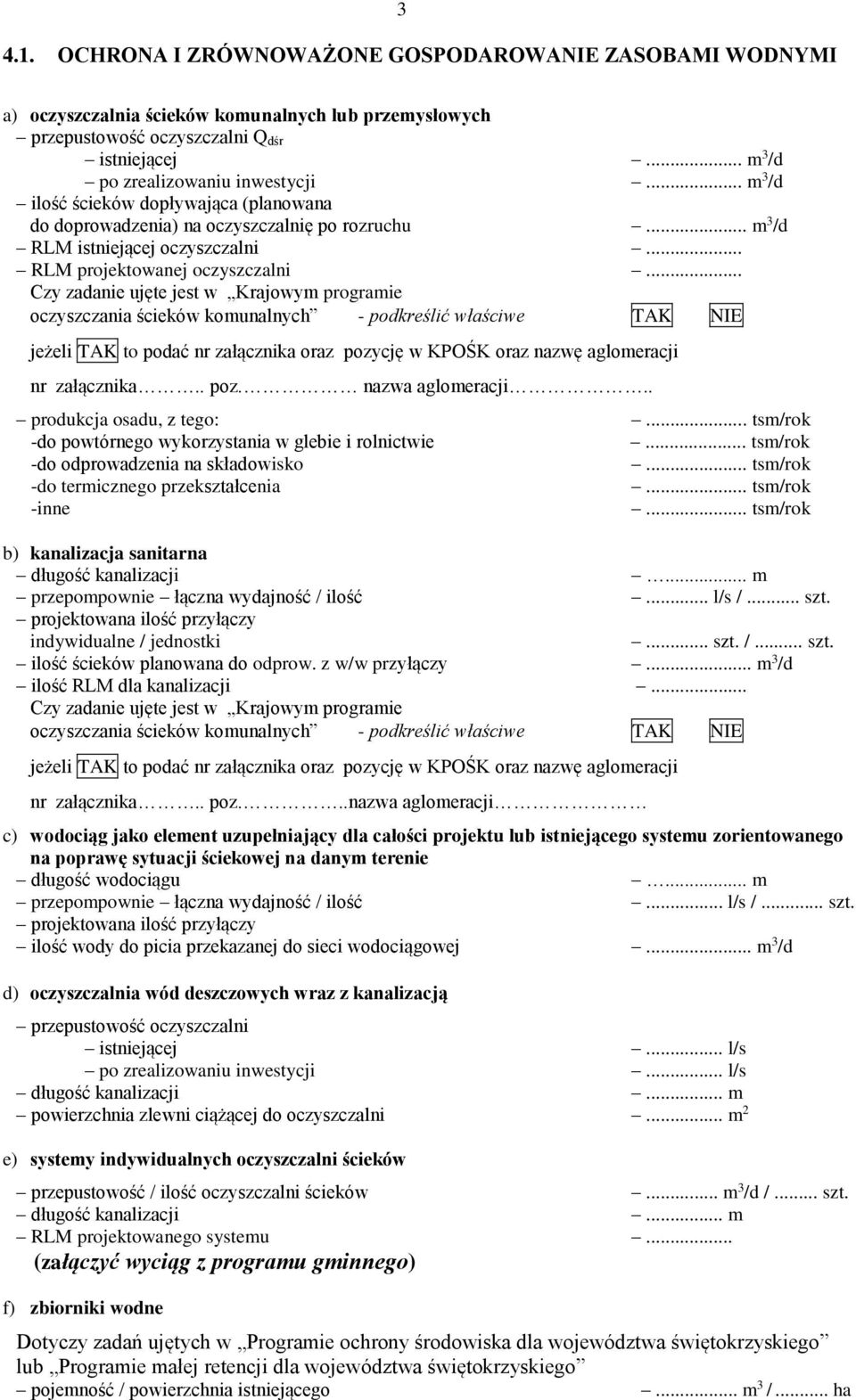 .. Czy zadanie ujęte jest w Krajowym programie oczyszczania ścieków komunalnych - podkreślić właściwe TAK NIE jeżeli TAK to podać nr załącznika oraz pozycję w KPOŚK oraz nazwę aglomeracji nr załącznika.