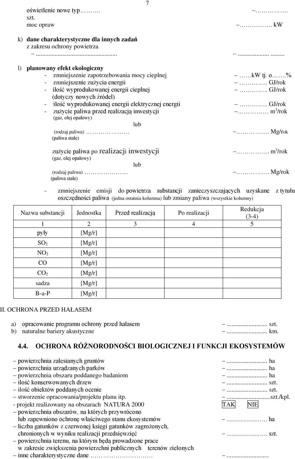 . GJ/rok - zużycie paliwa przed realizacją inwestycji m 3 /rok (gaz, olej opałowy) lub (rodzaj paliwa).