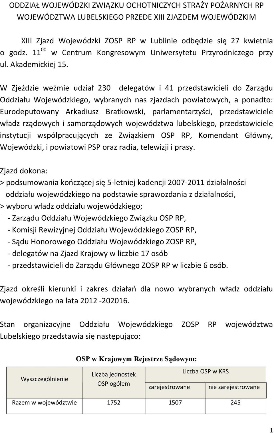 W Zjeździe weźmie udział 230 delegatów i 41 przedstawicieli do Zarządu Oddziału Wojewódzkiego, wybranych nas zjazdach powiatowych, a ponadto: Eurodeputowany Arkadiusz Bratkowski, parlamentarzyści,