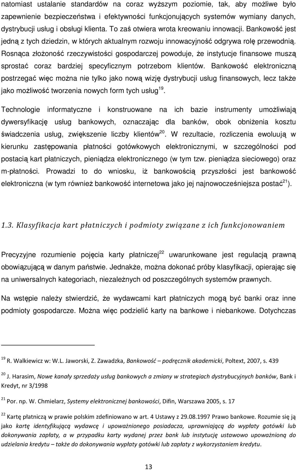 Rosnąca złoŝoność rzeczywistości gospodarczej powoduje, Ŝe instytucje finansowe muszą sprostać coraz bardziej specyficznym potrzebom klientów.