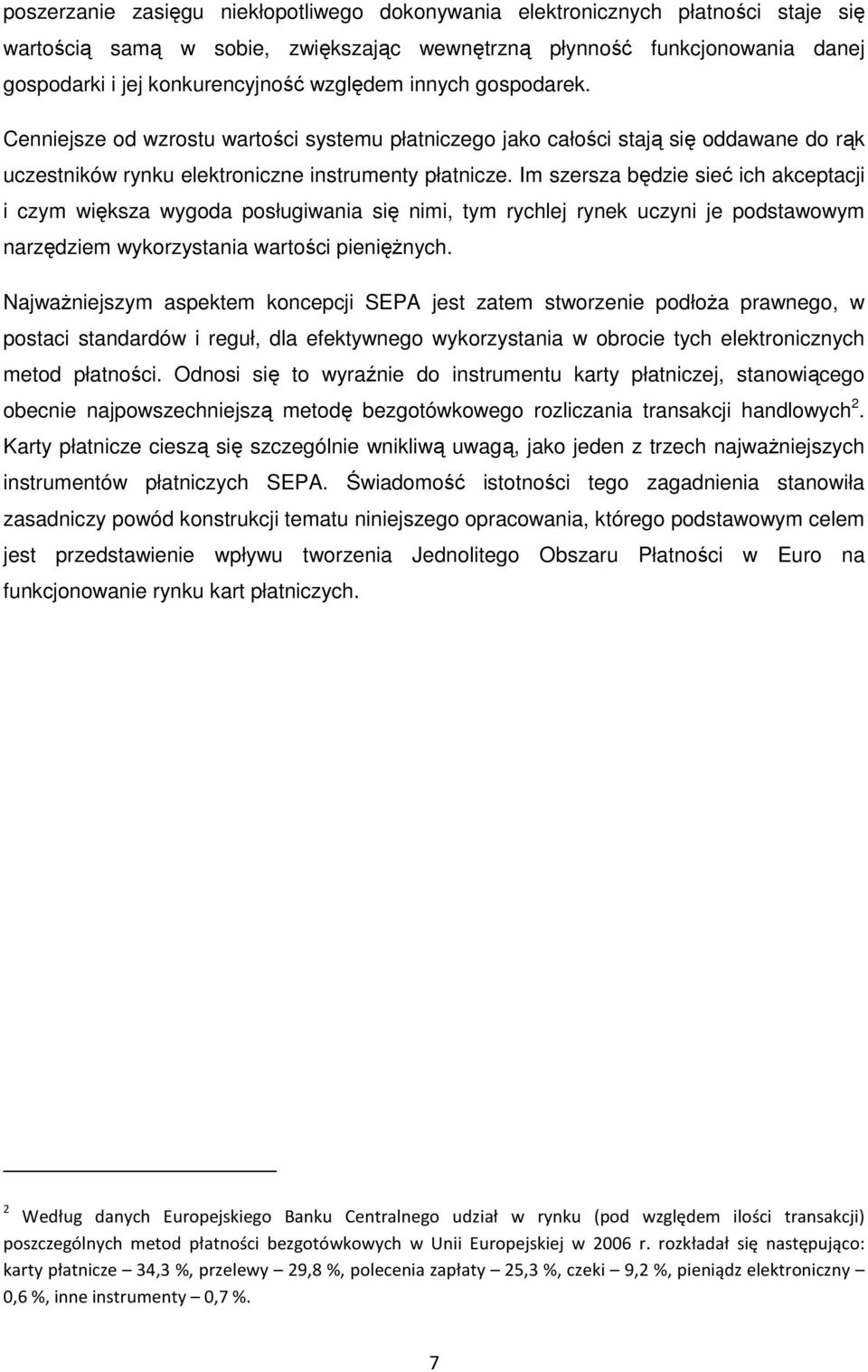 Im szersza będzie sieć ich akceptacji i czym większa wygoda posługiwania się nimi, tym rychlej rynek uczyni je podstawowym narzędziem wykorzystania wartości pienięŝnych.