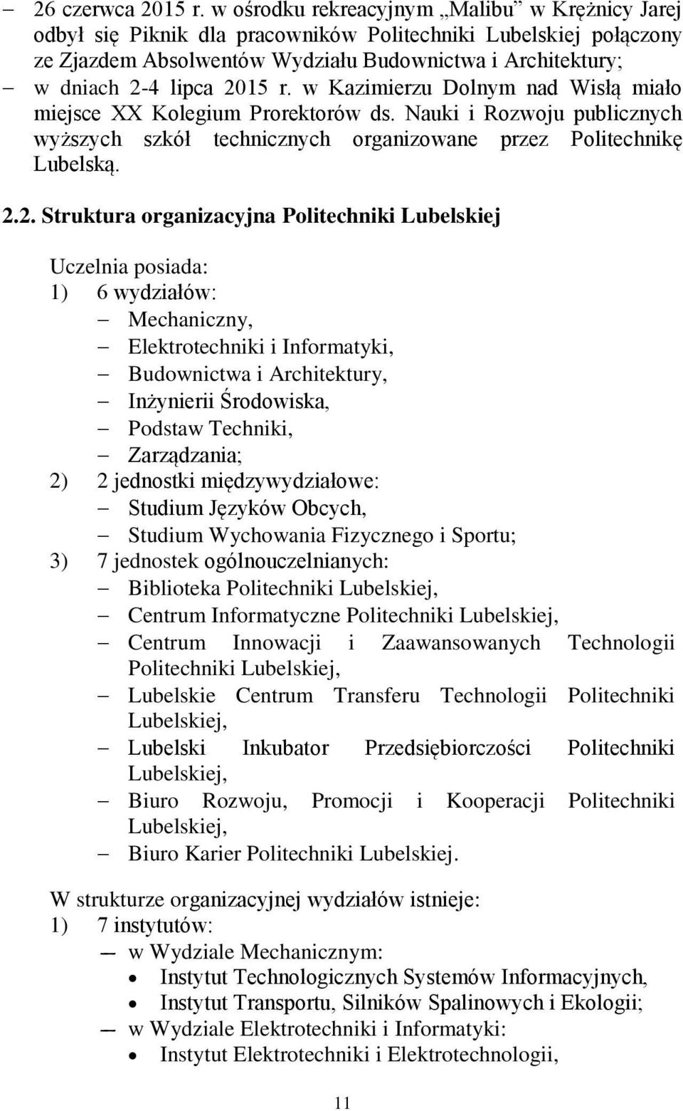 w Kazimierzu Dolnym nad Wisłą miało miejsce XX Kolegium Prorektorów ds. Nauki i Rozwoju publicznych wyższych szkół technicznych organizowane przez Politechnikę Lubelską. 2.