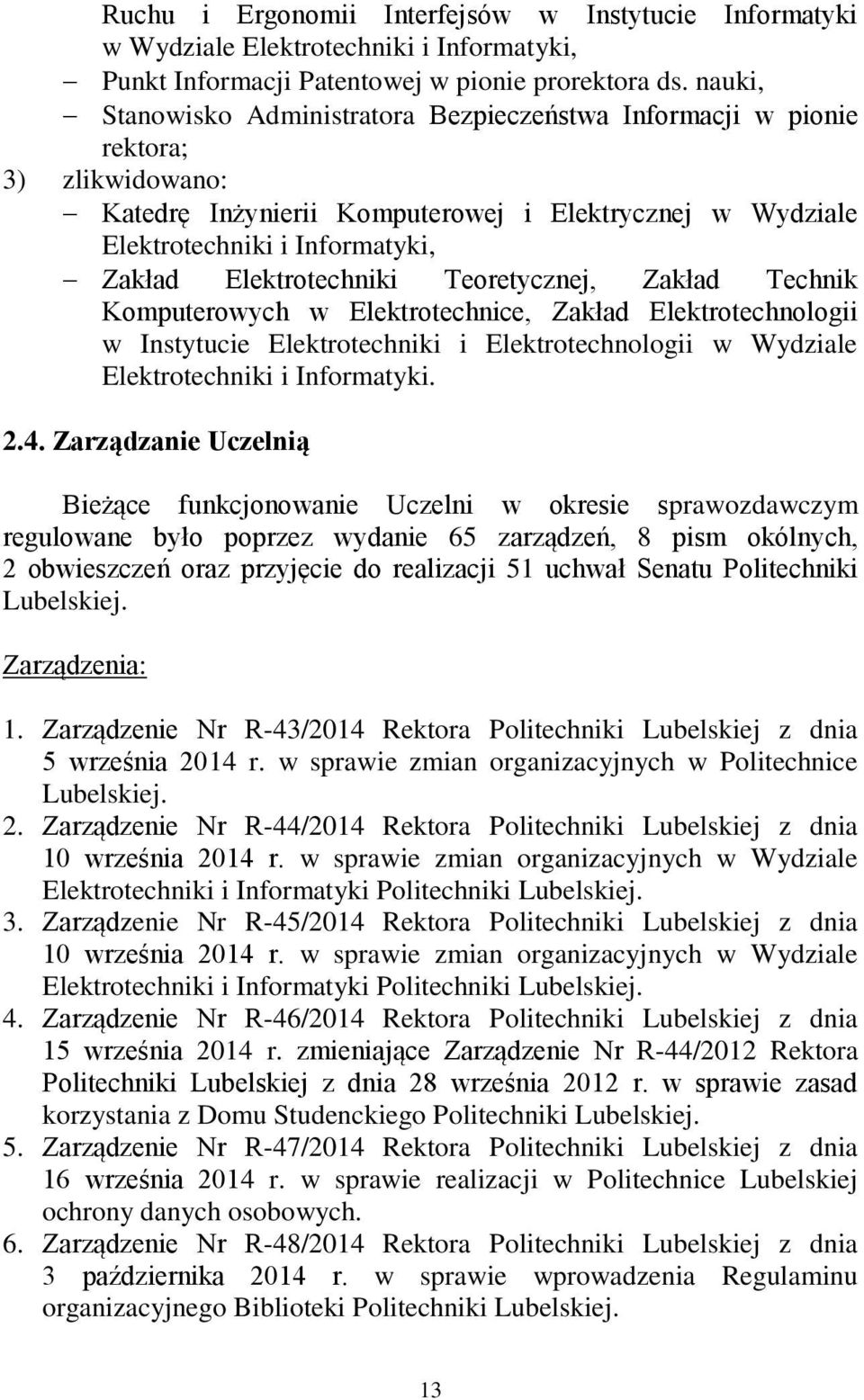 Elektrotechniki Teoretycznej, Zakład Technik Komputerowych w Elektrotechnice, Zakład Elektrotechnologii w Instytucie Elektrotechniki i Elektrotechnologii w Wydziale Elektrotechniki i Informatyki. 2.4.