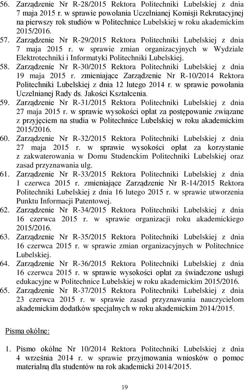 Zarządzenie Nr R29/2015 Rektora Politechniki Lubelskiej z dnia 7 maja 2015 r. w sprawie zmian organizacyjnych w Wydziale Elektrotechniki i Informatyki Politechniki Lubelskiej. 58.