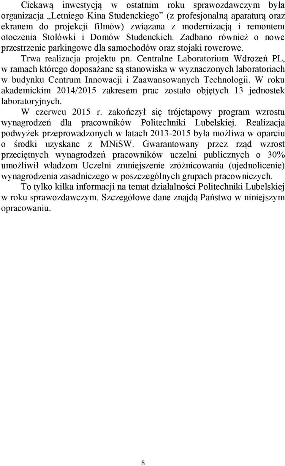 Centralne Laboratorium Wdrożeń PL, w ramach którego doposażane są stanowiska w wyznaczonych laboratoriach w budynku Centrum Innowacji i Zaawansowanych Technologii.