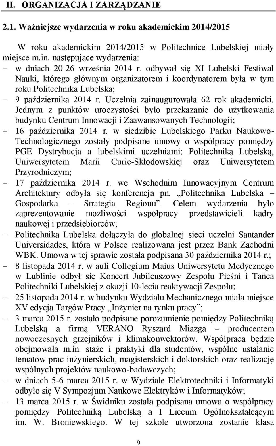 odbywał się XI Lubelski Festiwal Nauki, którego głównym organizatorem i koordynatorem była w tym roku Politechnika Lubelska; 9 października 2014 r. Uczelnia zainaugurowała 62 rok akademicki.