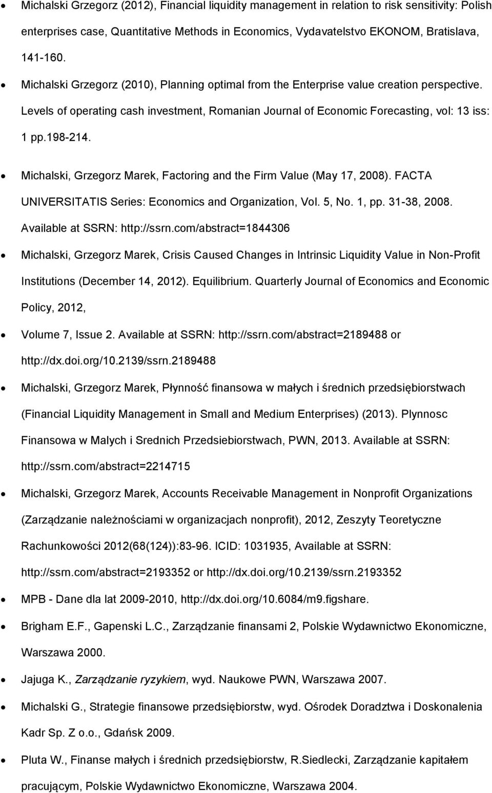 Michalski, Grzegorz Marek, Factoring and the Firm Value (May 17, 2008). FACTA UNIVERSITATIS Series: Economics and Organization, Vol. 5, No. 1, pp. 31-38, 2008. Available at SSRN: http://ssrn.