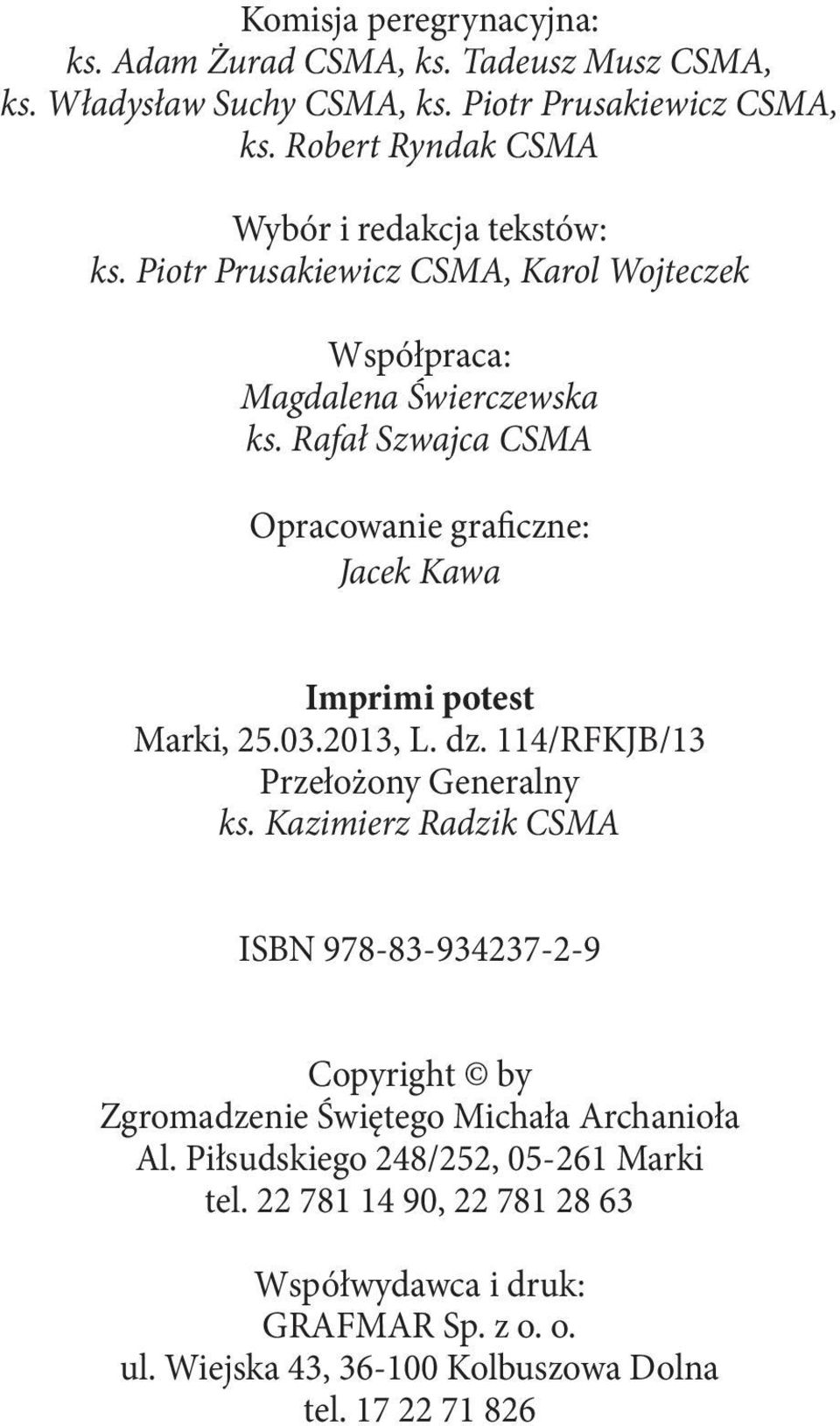 Rafał Szwajca CSMA Opracowanie graficzne: Jacek Kawa Imprimi potest Marki, 25.03.2013, L. dz. 114/RFKJB/13 Przełożony Generalny ks.