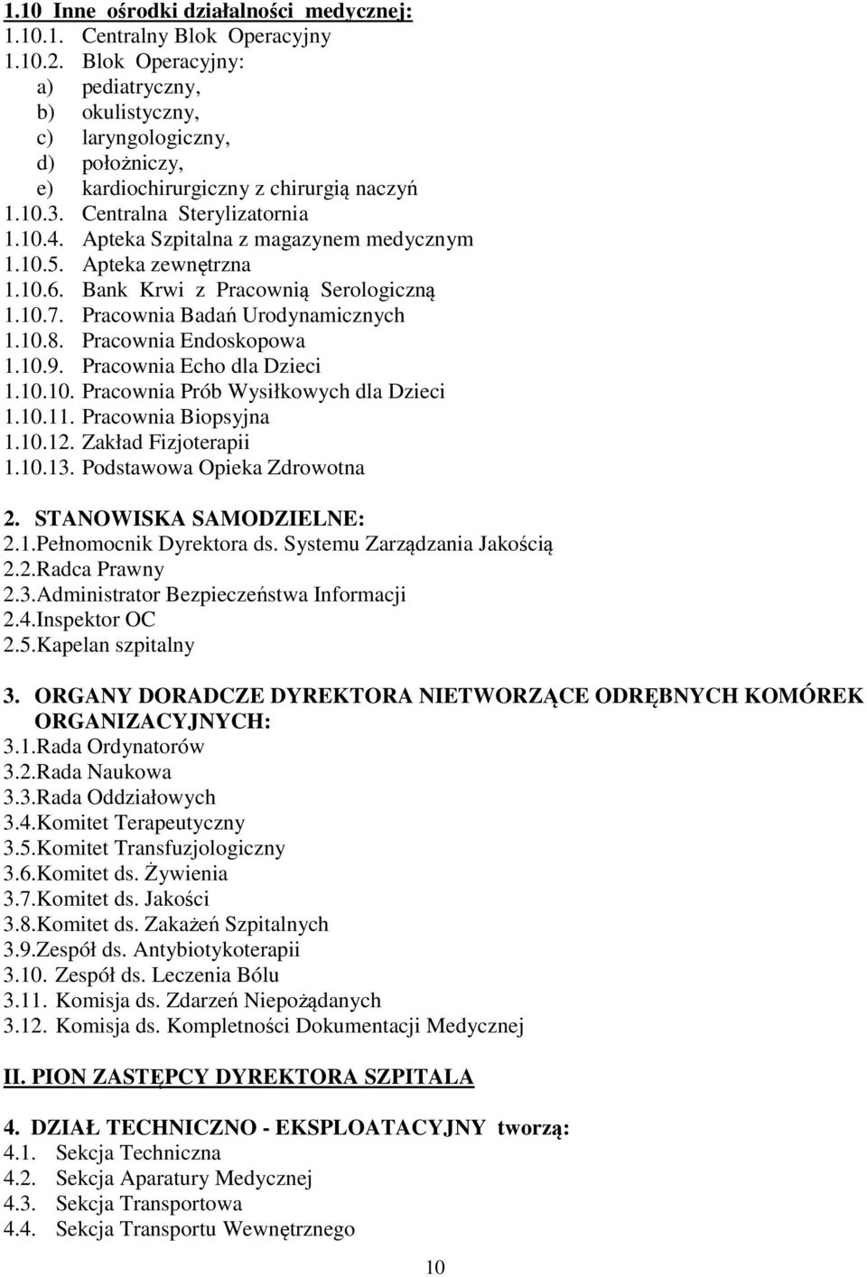 Apteka Szpitalna z magazynem medycznym 1.10.5. Apteka zewnętrzna 1.10.6. Bank Krwi z Pracownią Serologiczną 1.10.7. Pracownia Badań Urodynamicznych 1.10.8. Pracownia Endoskopowa 1.10.9.