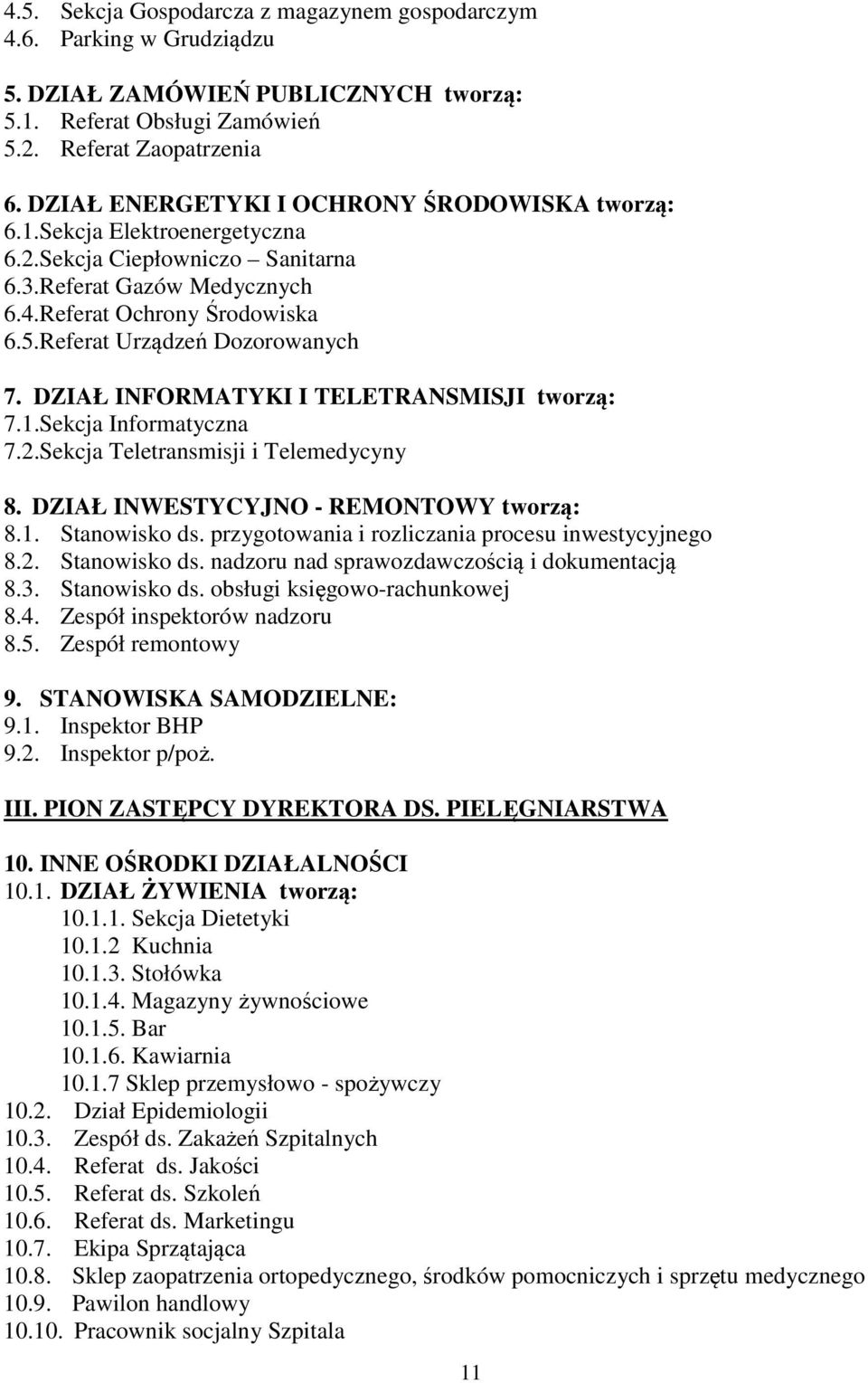 Referat Urządzeń Dozorowanych 7. DZIAŁ INFORMATYKI I TELETRANSMISJI tworzą: 7.1.Sekcja Informatyczna 7.2.Sekcja Teletransmisji i Telemedycyny 8. DZIAŁ INWESTYCYJNO - REMONTOWY tworzą: 8.1. Stanowisko ds.