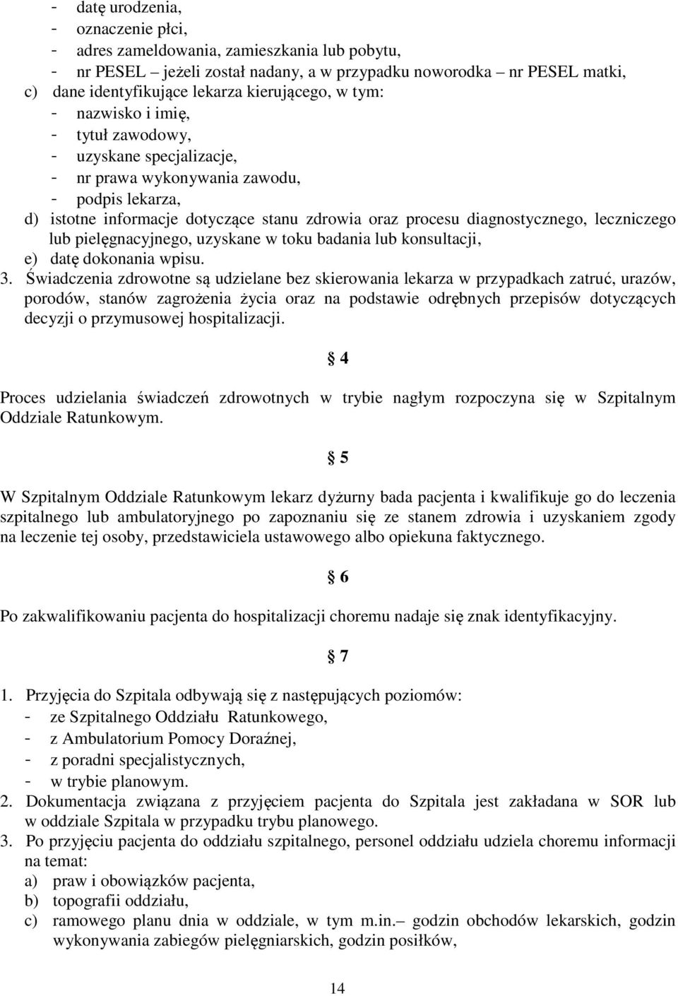 diagnostycznego, leczniczego lub pielęgnacyjnego, uzyskane w toku badania lub konsultacji, e) datę dokonania wpisu. 3.