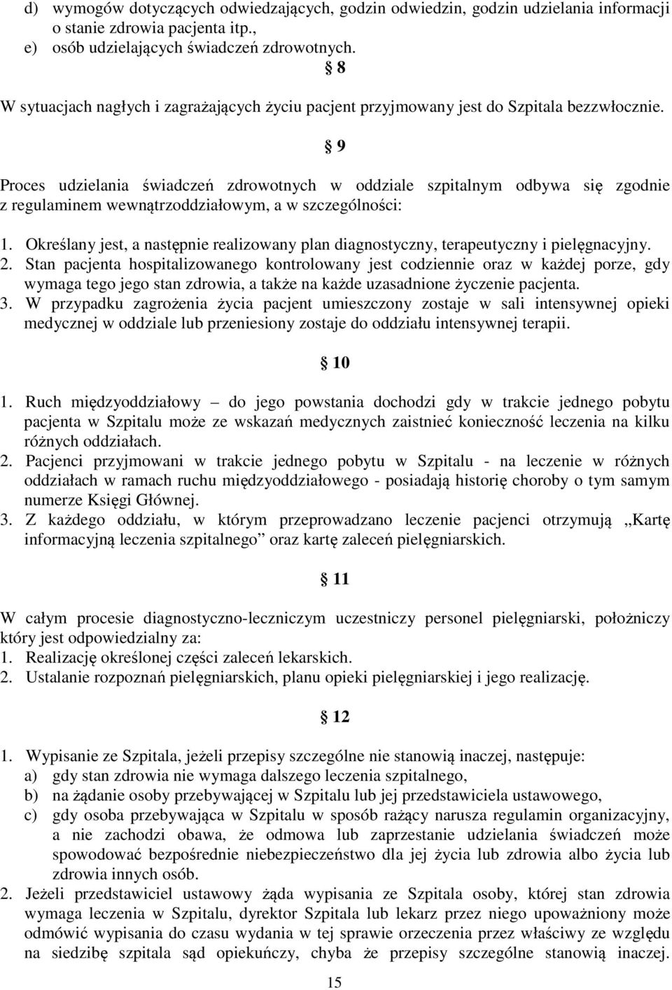 9 Proces udzielania świadczeń zdrowotnych w oddziale szpitalnym odbywa się zgodnie z regulaminem wewnątrzoddziałowym, a w szczególności: 1.