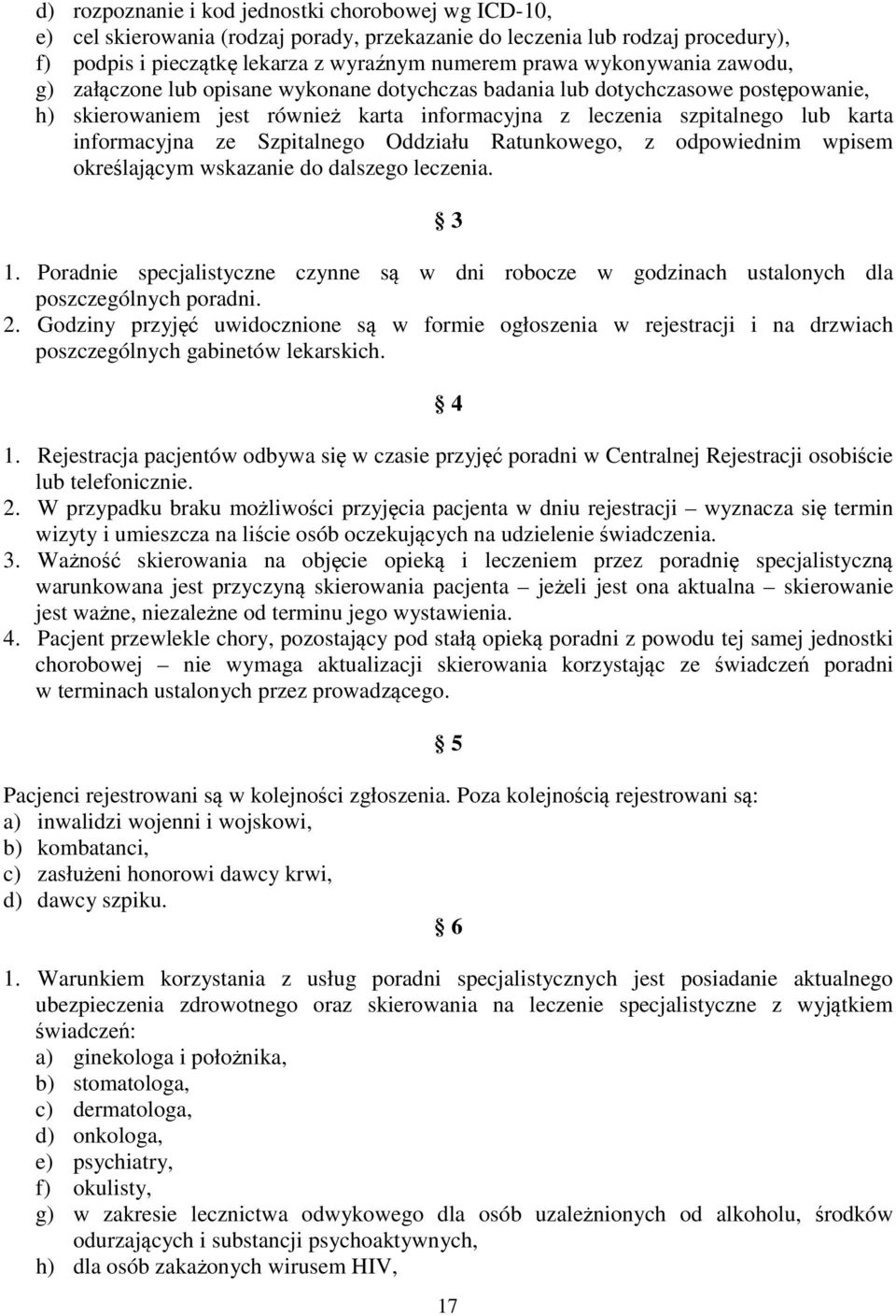 ze Szpitalnego Oddziału Ratunkowego, z odpowiednim wpisem określającym wskazanie do dalszego leczenia. 3 1.