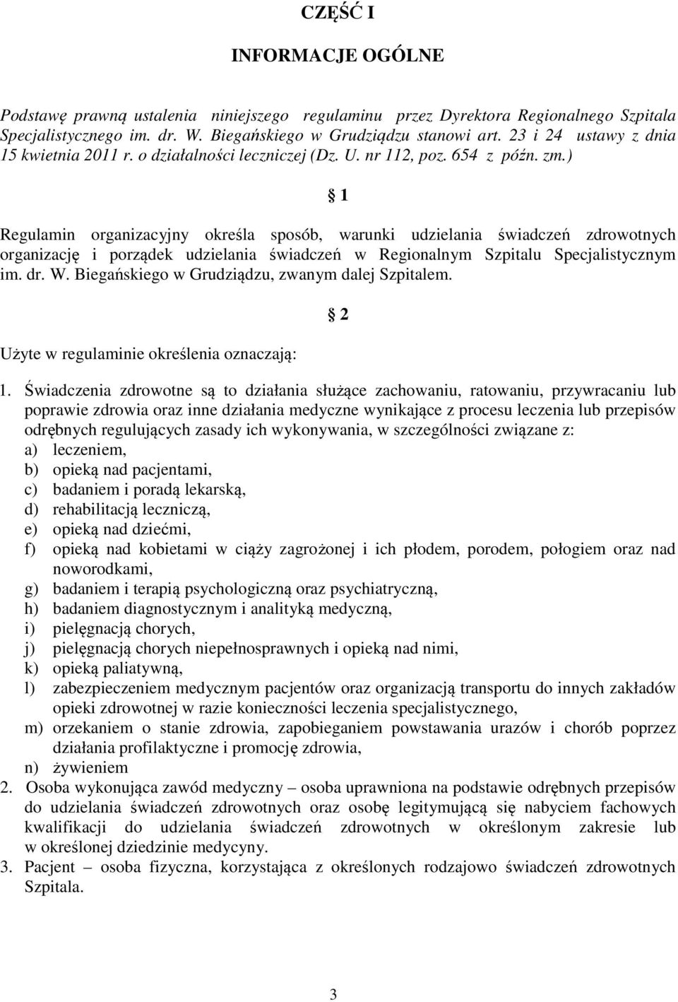 ) 1 Regulamin organizacyjny określa sposób, warunki udzielania świadczeń zdrowotnych organizację i porządek udzielania świadczeń w Regionalnym Szpitalu Specjalistycznym im. dr. W.