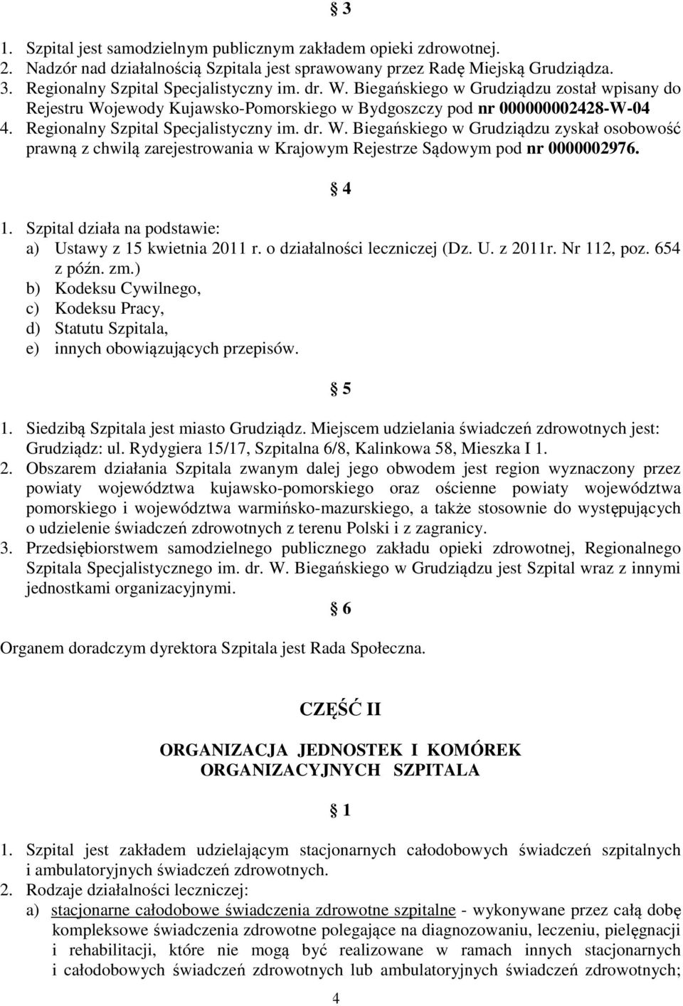 4 1. Szpital działa na podstawie: a) Ustawy z 15 kwietnia 2011 r. o działalności leczniczej (Dz. U. z 2011r. Nr 112, poz. 654 z późn. zm.