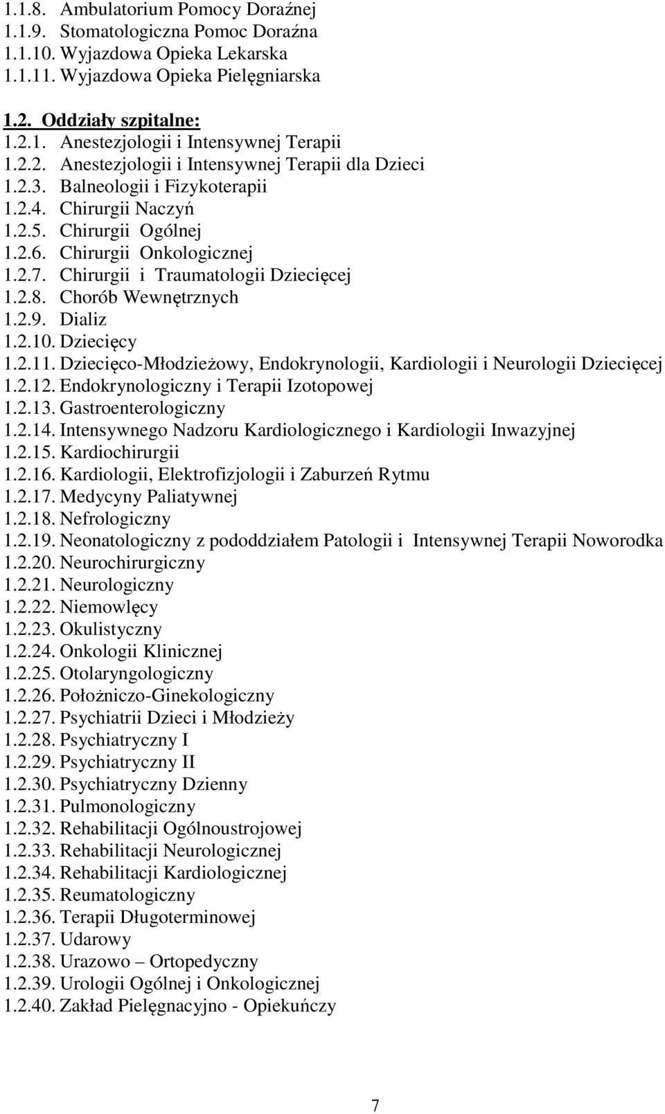 Chirurgii i Traumatologii Dziecięcej 1.2.8. Chorób Wewnętrznych 1.2.9. Dializ 1.2.10. Dziecięcy 1.2.11. Dziecięco-Młodzieżowy, Endokrynologii, Kardiologii i Neurologii Dziecięcej 1.2.12.