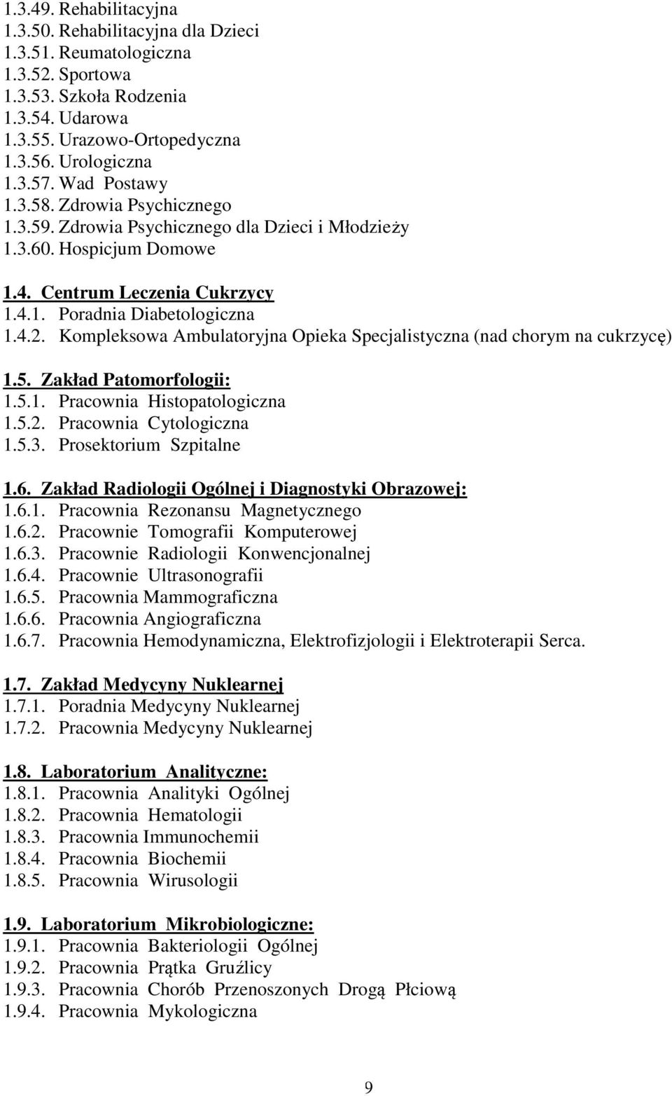 Kompleksowa Ambulatoryjna Opieka Specjalistyczna (nad chorym na cukrzycę) 1.5. Zakład Patomorfologii: 1.5.1. Pracownia Histopatologiczna 1.5.2. Pracownia Cytologiczna 1.5.3. Prosektorium Szpitalne 1.