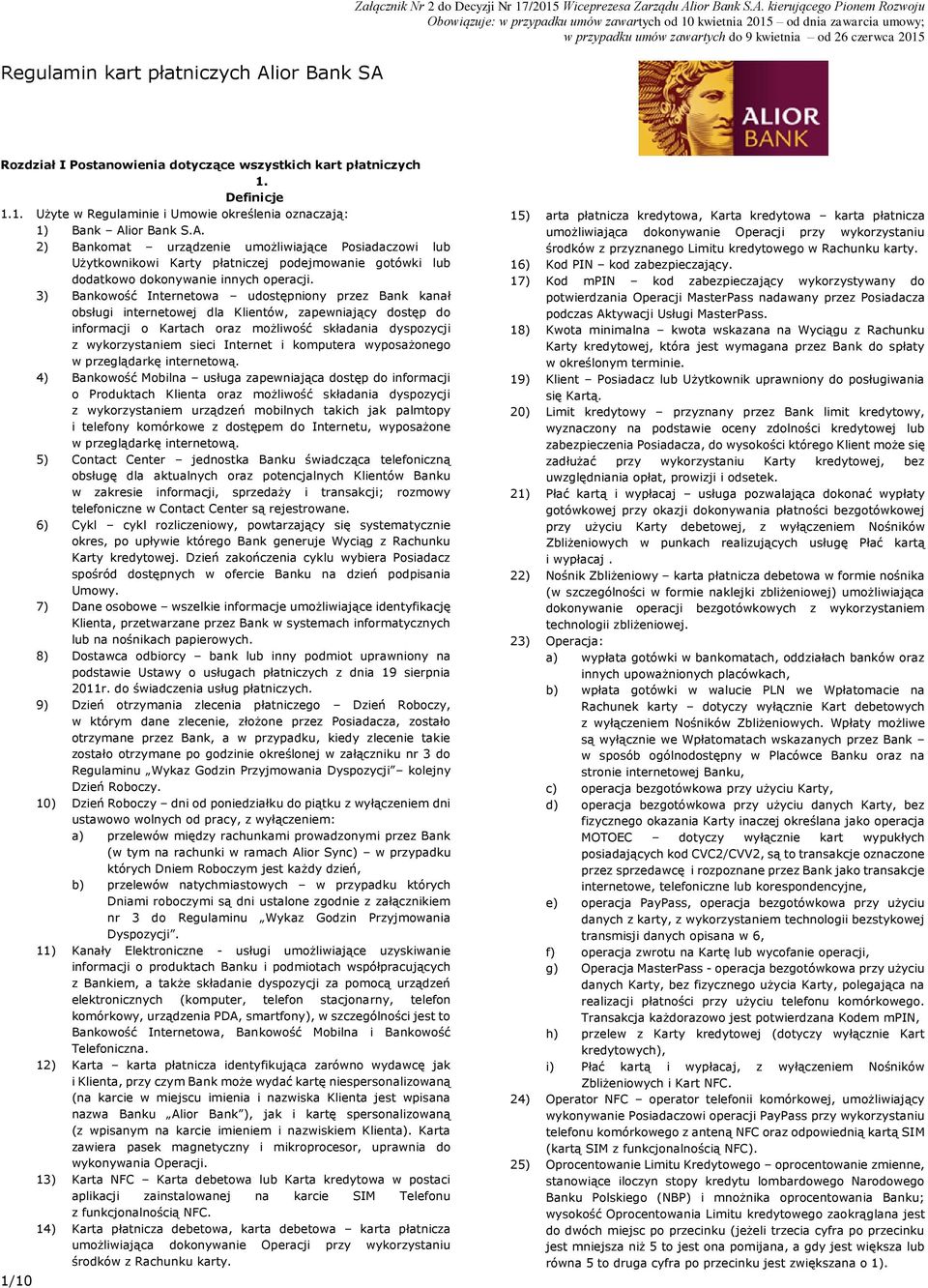 ior Bank S.A. 2) Bankomat urządzenie umożliwiające Posiadaczowi lub Użytkownikowi Karty płatniczej podejmowanie gotówki lub dodatkowo dokonywanie innych operacji.