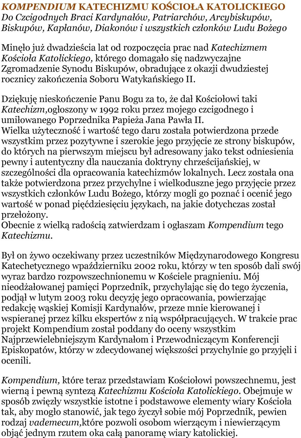 Dziękuję nieskończenie Panu Bogu za to, że dał Kościołowi taki Katechizm,ogłoszony w 1992 roku przez mojego czcigodnego i umiłowanego Poprzednika Papieża Jana Pawła II.