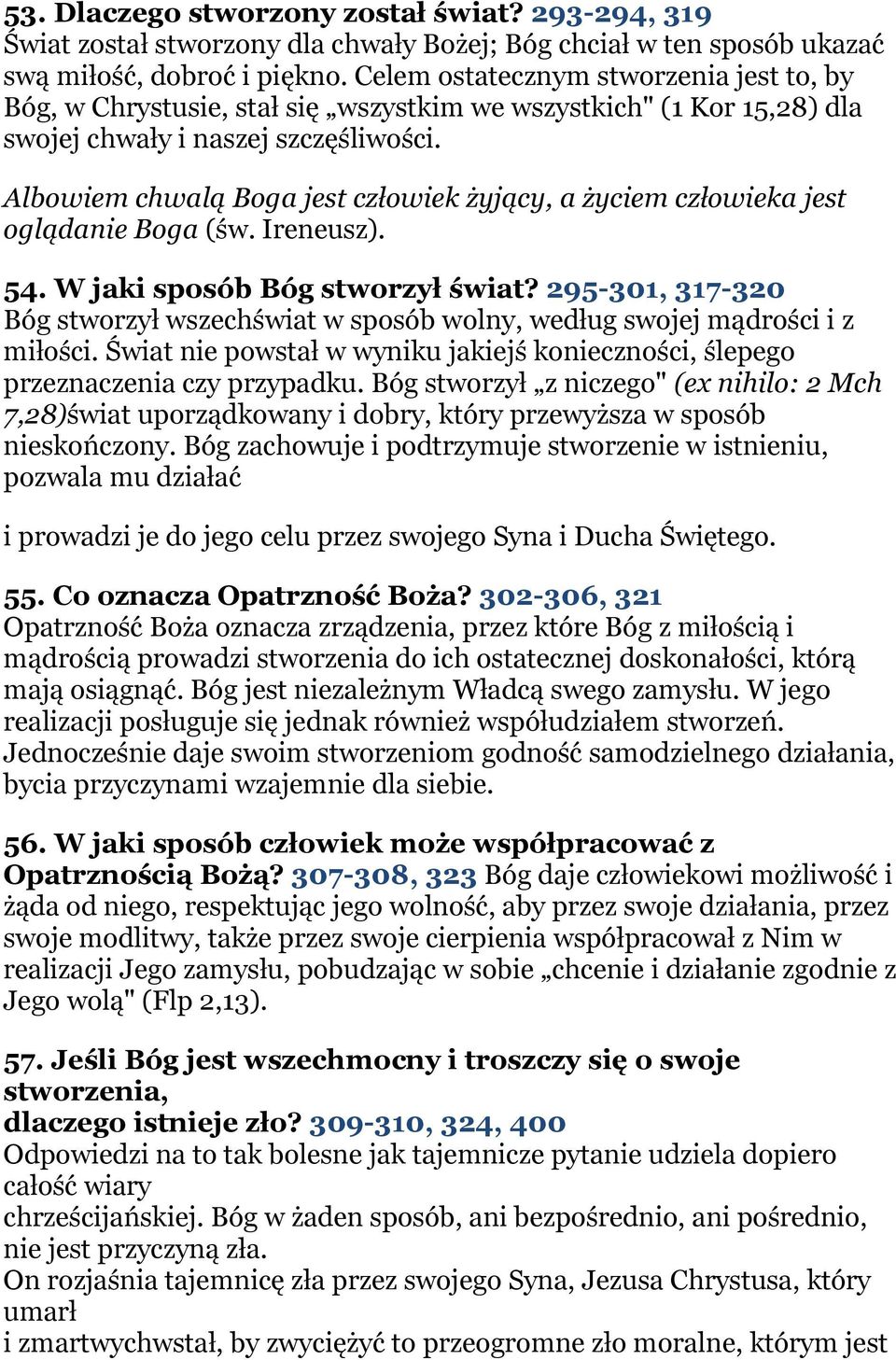 Albowiem chwalą Boga jest człowiek żyjący, a życiem człowieka jest oglądanie Boga (św. Ireneusz). 54. W jaki sposób Bóg stworzył świat?