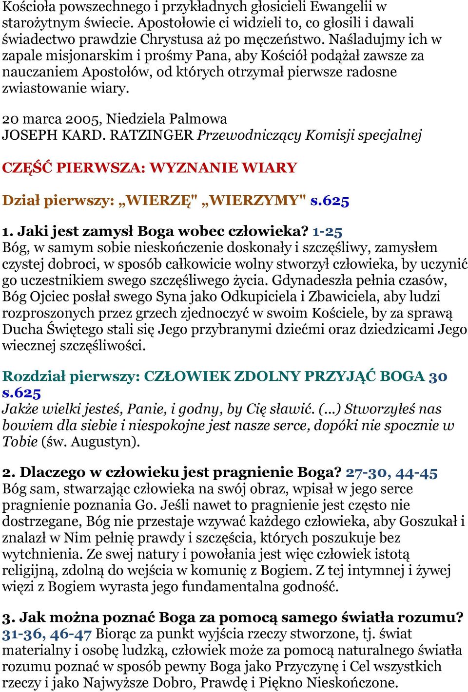 20 marca 2005, Niedziela Palmowa JOSEPH KARD. RATZINGER Przewodniczący Komisji specjalnej CZĘŚĆ PIERWSZA: WYZNANIE WIARY Dział pierwszy: WIERZĘ" WIERZYMY" s.625 1.