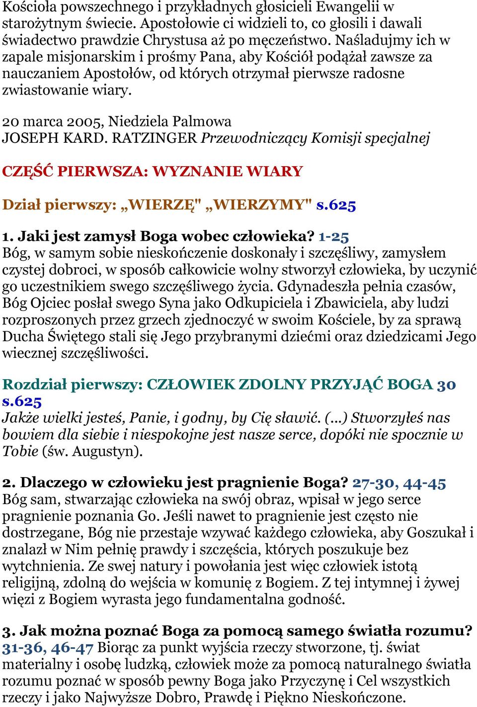 20 marca 2005, Niedziela Palmowa JOSEPH KARD. RATZINGER Przewodniczący Komisji specjalnej CZĘŚĆ PIERWSZA: WYZNANIE WIARY Dział pierwszy: WIERZĘ" WIERZYMY" s.625 1.