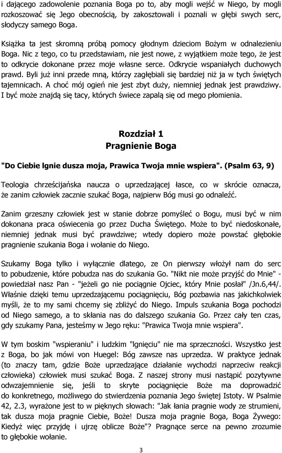 Nic z tego, co tu przedstawiam, nie jest nowe, z wyjątkiem może tego, że jest to odkrycie dokonane przez moje własne serce. Odkrycie wspaniałych duchowych prawd.