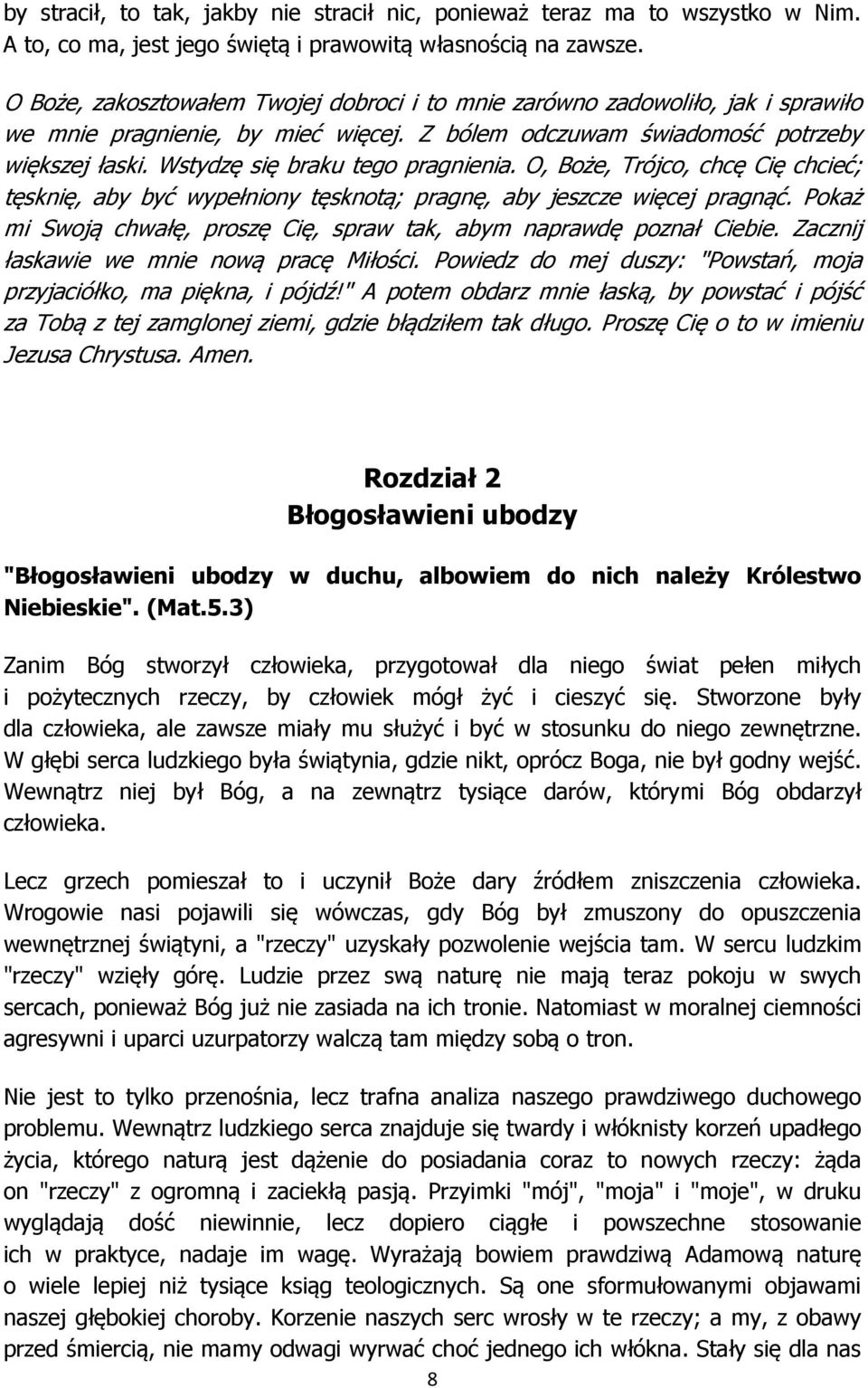 Wstydzę się braku tego pragnienia. O, Boże, Trójco, chcę Cię chcieć; tęsknię, aby być wypełniony tęsknotą; pragnę, aby jeszcze więcej pragnąć.