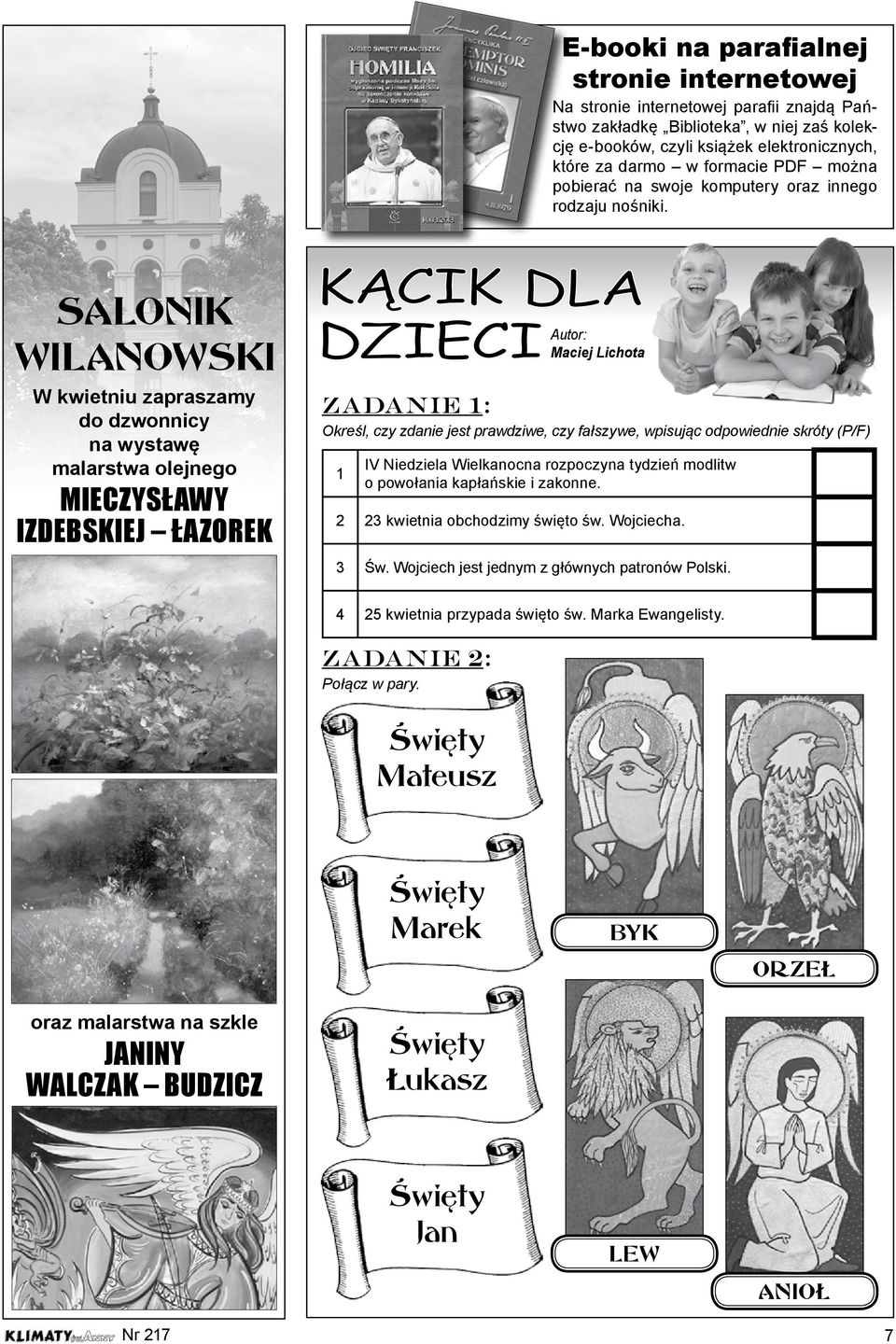 SALONIK WILANOWSKI W kwietniu zapraszamy do dzwonnicy na wystawę malarstwa olejnego MIECZYSŁAWY IZDEBSKIEJ ŁAZOREK Autor: Maciej Lichota zadanie 1: Określ, czy zdanie jest prawdziwe, czy fałszywe,