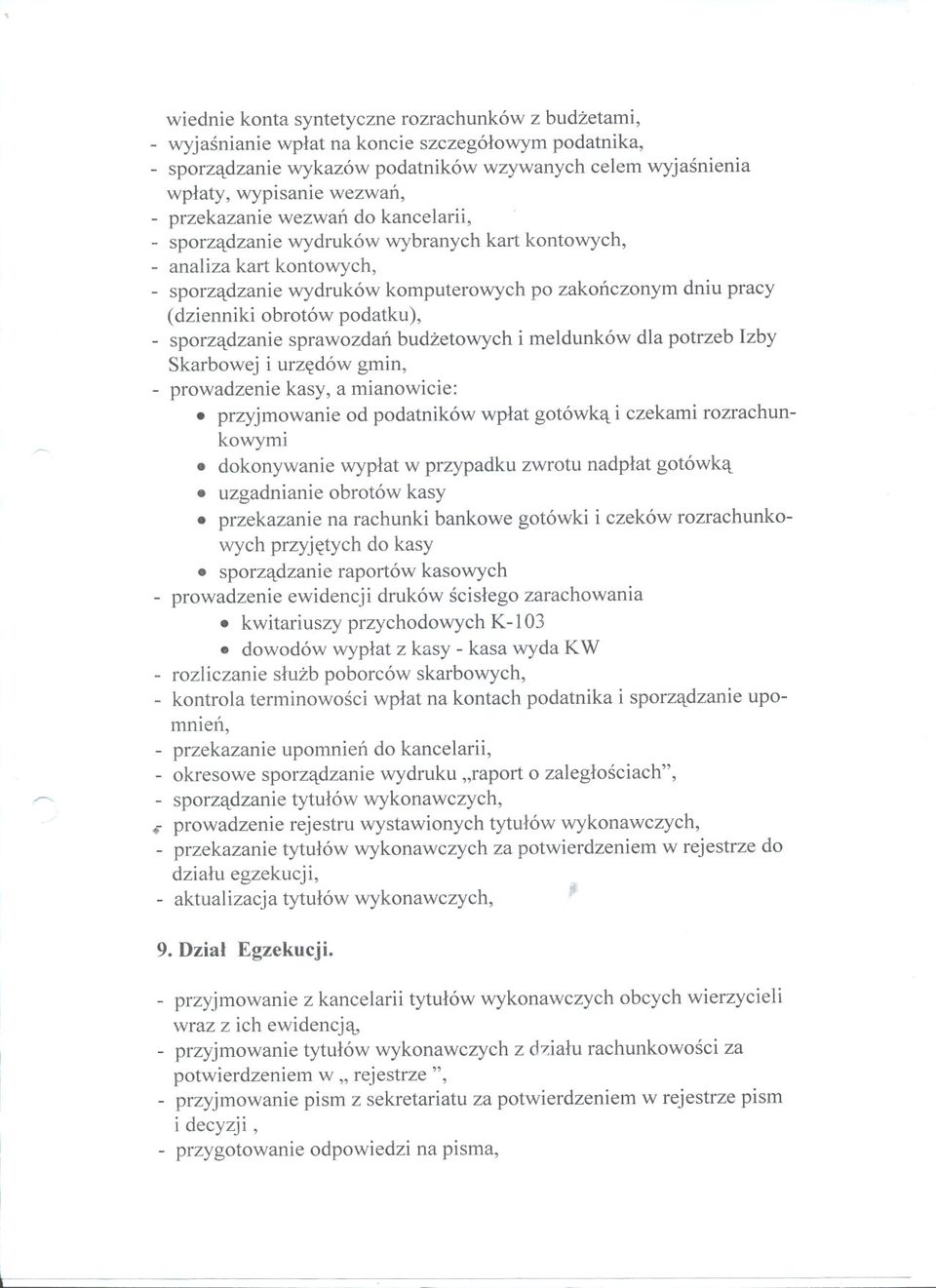 sporzadzanie sprawozdan budzetowych i meldunków dla potrzeb Izby Skarbowej i urzedów gmin, prowadzenie kasy, a mianowicie:. przyjmowanie od podatników wplat gotówka i czekami rozrachunkowymi.