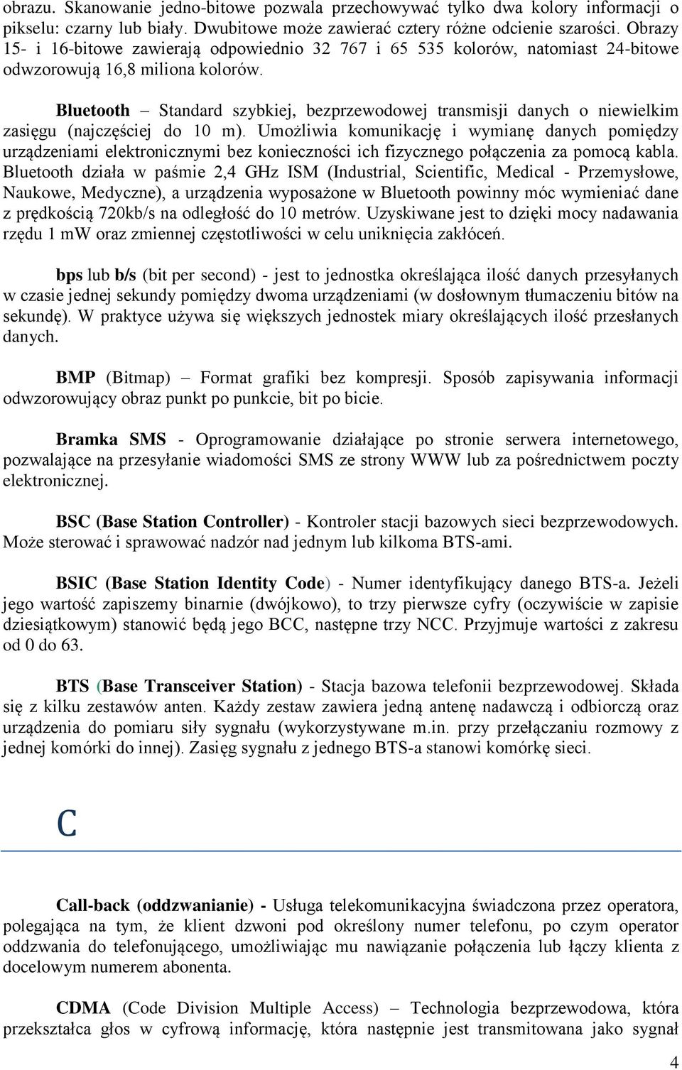 Bluetooth Standard szybkiej, bezprzewodowej transmisji danych o niewielkim zasięgu (najczęściej do 10 m).