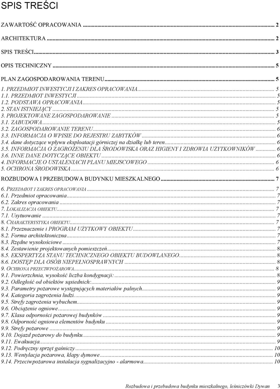 dane dotyczące wpływu eksploatacji górniczej na działkę lub teren... 6 3.5. INFORMACJA O ZAGROŻENIU DLA ŚRODOWISKA ORAZ HIGIENY I ZDROWIA UŻYTKOWNIKÓW... 6 3.6. INNE DANE DOTYCZĄCE OBIEKTU... 6 4.