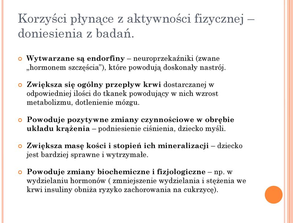 Powoduje pozytywne zmiany czynnościowe w obrębie układu krążenia podniesienie ciśnienia, dziecko myśli.