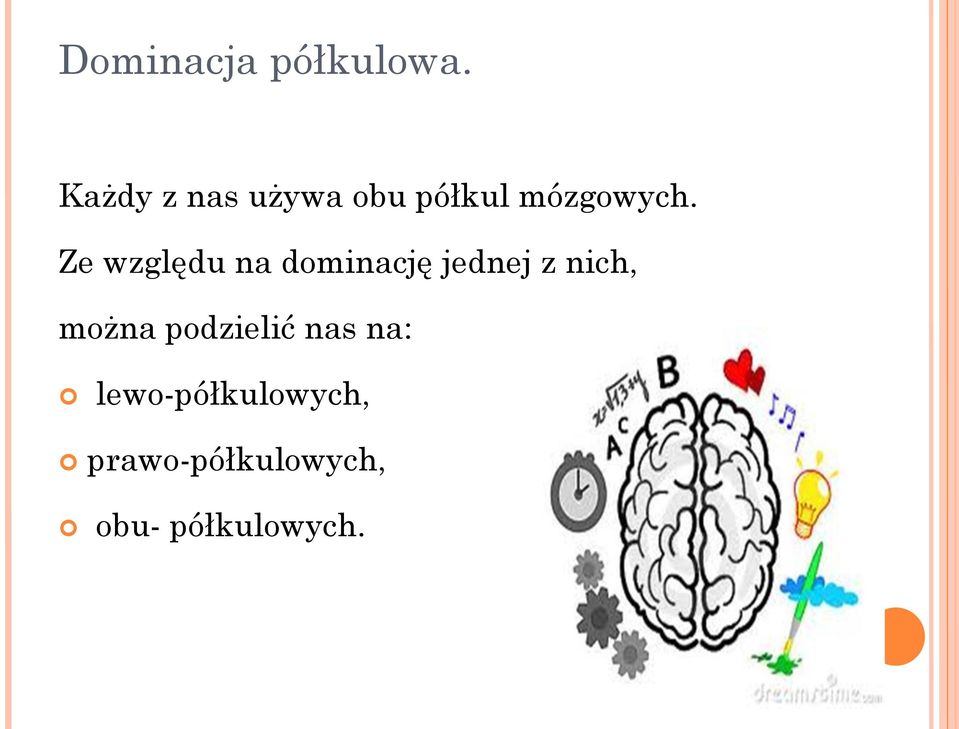 Ze względu na dominację jednej z nich, można