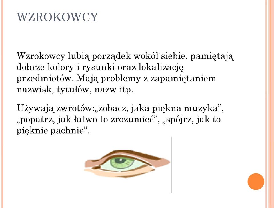 Mają problemy z zapamiętaniem nazwisk, tytułów, nazw itp.